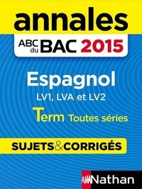 Sylvie Duru et Antoinette de Jorna - Annales ABC du BAC 2015 Espagnol Term Toutes séries.