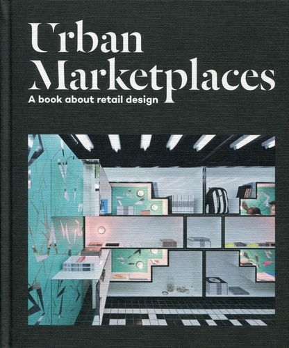 Sylvie Estrada - Urban Marketplaces - A Book about Retail Design.