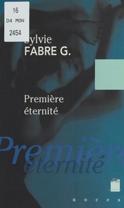 Sylvie Fabre G. - Première éternité.