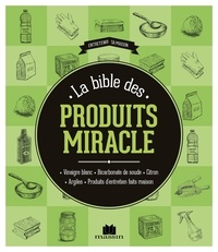 Sylvie Fabre et Isabelle Louet - La bible des produits miracle.