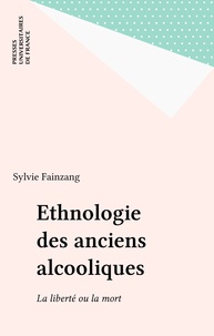 Sylvie Fainzang - Ethnologie des anciens alcooliques - La liberté ou la mort.