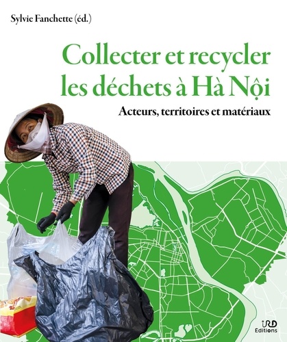 Collecter et recycler les déchets à Hà Nôi. Acteurs, territoires et matériaux