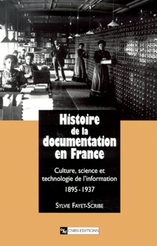 Histoire De La Documentation En France. Culture, Science Et Technologie De L'Information 1895-1937