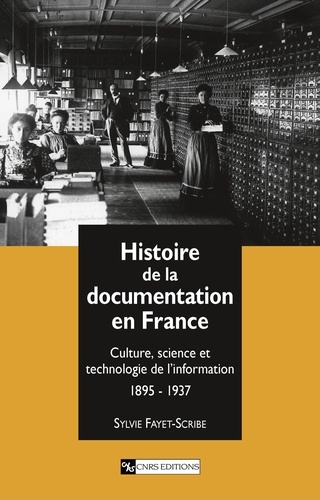 Histoire De La Documentation En France. Culture, Science Et Technologie De L'Information 1895-1937