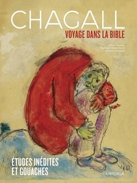 Sylvie Forestier et Nathalie Hazan-Brunet - Chagall, voyage dans la Bible - Etudes inédites et gouaches.