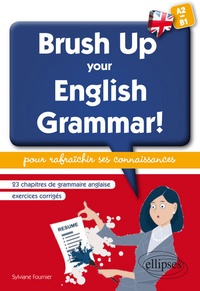 Sylvie Fournier - Brush Up Your English Grammar! - 23 chapitres de grammaire anglaise avec exercices corrigés pour rafraîchir ses connaissances.