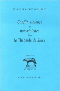 Sylvie Franchet d'Espèrey - Conflit, violence et non-violence dans la "Thébaïde" de Stace.
