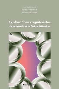 Sylvie Freyermuth et Diana Mistreanu - Explorations cognitivistes de la théorie et la fiction littéraires.