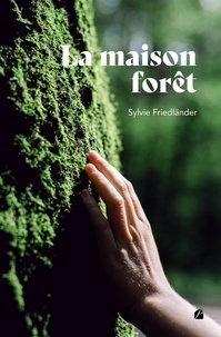 Sylvie Friedländer - La maison forêt.