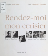 Sylvie Friess et Abdelkader Zibouche - Rendez-Moi Mon Cerisier. Zup De Chambery, Fragments D'Une Memoire.