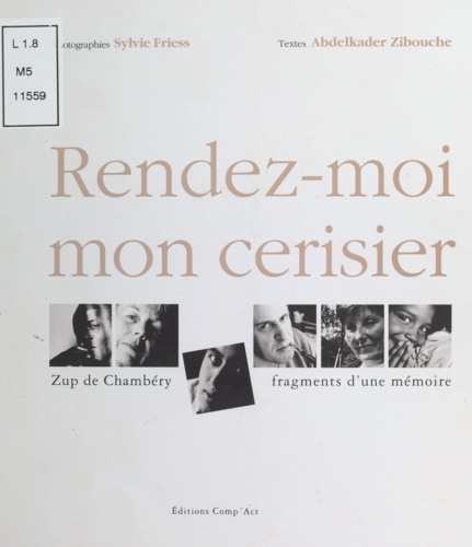 RENDEZ-MOI MON CERISIER. Zup de Chambéry, fragments d'une mémoire