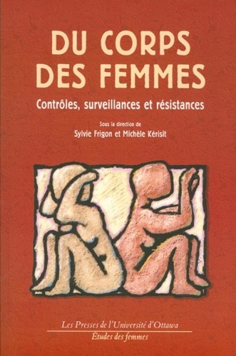 Sylvie Frigon et Michèle Kérisit - Du corps des femmes - Contrôles, surveillances et résistances.