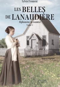 Sylvie Froment - Les belles de Lanaudière - Alphonsine la soumise.