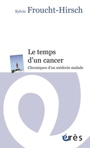 Sylvie Froucht-Hirsch - Le temps d'un cancer - Chroniques d'un médecin malade.