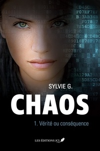 Sylvie G. - Chaos Tome 1 : Vérité ou conséquence.