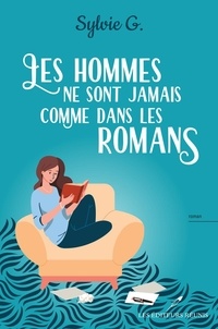 Sylvie G. - Les hommes ne sont jamais comme dans les romans !.