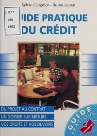 Sylvie Gaignot et Bruno Leprat - Guide pratique du crédit - Vos droits et vos devoirs.