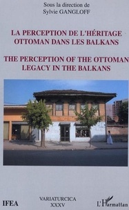 Sylvie Gangloff - La perception de l'héritage ottoman dans les balkans.