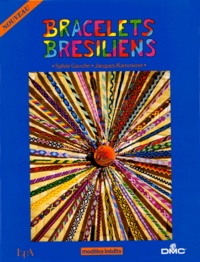 Sylvie Gauche et Jacques Kammerer - Bracelets brésiliens - Voyage au fil des couleurs.
