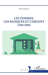 Sylvie Gautier - Les femmes, les banques et l’argent - (1960-2000).