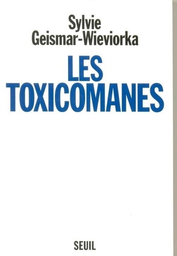 Sylvie Geismar-Wieviorka - Les toxicomanes.