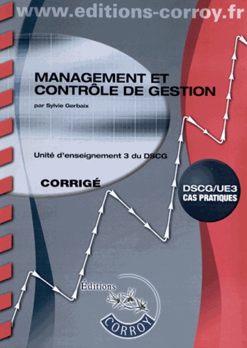 Sylvie Gerbaix - Management et contrôle de gestion UE 3 du DSCG - Corrigé.