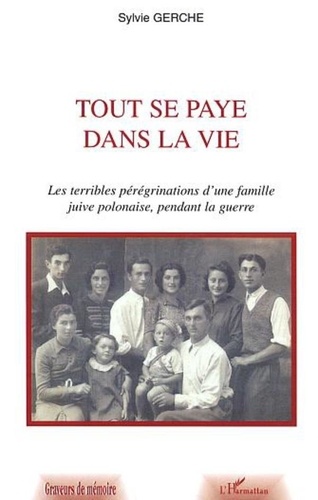 Sylvie Gerche - Tout se paye dans la vie - Les terribles pérégrinations d'une famille juive polonaise, pendant la guerre.