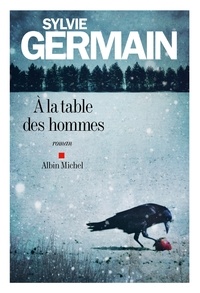 Sylvie Germain - A la table des hommes.