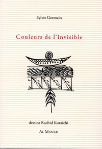 Sylvie Germain et Rachid Koraïchi - Couleurs de l'invisible.