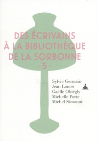 Sylvie Germain et Jean Lancri - Des écrivains à la bibliothèque de la Sorbonne - Volume 5.