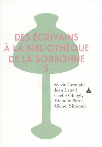 Des écrivains à la bibliothèque de la Sorbonne. Volume 5