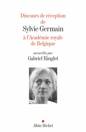 Sylvie Germain et Gabriel Ringlet - Discours de réception de Sylvie Germain à l'Académie royale de Belgique.