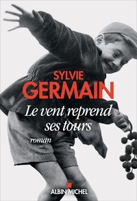 Télécharger des livres google books pdf en ligne Le Vent reprend ses tours par Sylvie Germain  (Litterature Francaise) 9782226434616