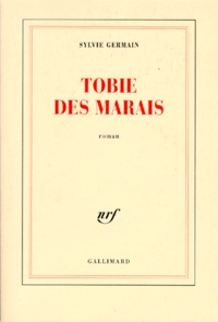 Sylvie Germain - Tobie des marais.