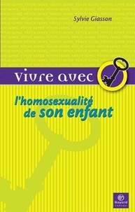 Sylvie Giasson - Vivre avec l'homosexualité de son enfant - Petit guide du coming-out.