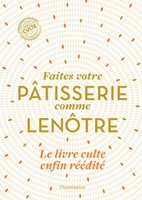 Sylvie Gille-Naves et Caroline Faccioli - Faites votre pâtisserie comme Lenôtre.
