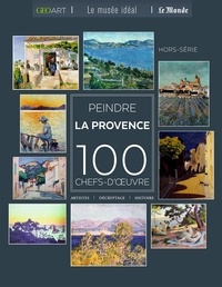 Sylvie Girard-Lagorce - Peindre la Provence - 100 chefs-d'oeuvre.