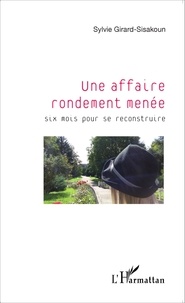 Sylvie Girard-Sisakoun - Une affaire rondement menée - Six mois pour se reconstruire.