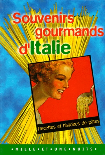 Sylvie Girard et Adèle Orteschi - Souvenirs Gourmands D'Italie. Recettes Et Histoires De Pates.