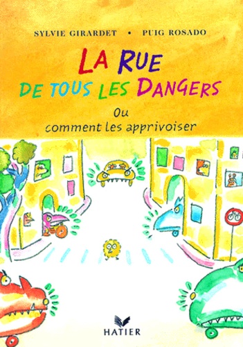 Sylvie Girardet et Fernando Puig Rosado - La Rue De Tous Les Dangers Ou Comment Les Apprivoiser.