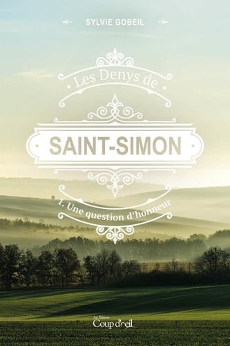 Sylvie Gobeil - Les Denys de Saint-Simon tome 1. Une question d'honneur - Premier tome d'une série.