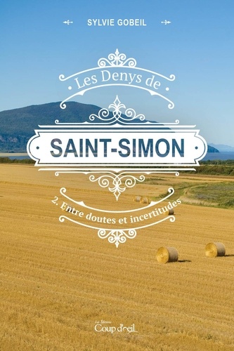 Sylvie Gobeil - Les Denys de Saint-Simon  : Les Denys de Saint-Simon tome 2. Entre doutes et incertitudes - Deuxième tome d'une série.