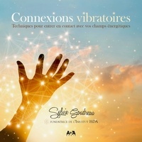 Sylvie Goudreau - Connexions vibratoires - Techniques pour entrer en contact avec vos champs énergétiques.