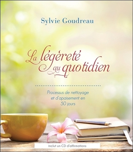 Sylvie Goudreau - La légèreté au quotidien - Processus de nettoyage et d'apaisement en 50 jours. 1 CD audio