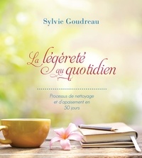 Sylvie Goudreau - La légèreté au quotidien - Processus de nettoyage et d'apaisement en 50 jours.