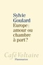 Sylvie Goulard - Europe : amour ou chambre à part ?.