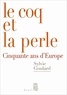 Sylvie Goulard - Le Coq et la Perle - Cinquante ans d'Europe.