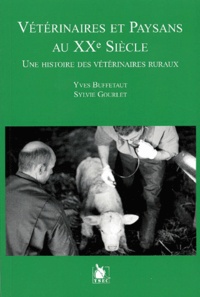 Sylvie Gourlet-Fleury et Yves Buffetaut - Veterinaires Et Paysans Au Xxe Siecle. Une Histoire Des Veterinaires Ruraux.