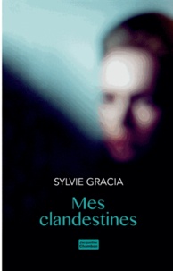 Sylvie Gracia - Mes clandestines.