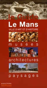 Sylvie Granger et Françoise Grenier - Le Mans - Musées, architectures, paysages.